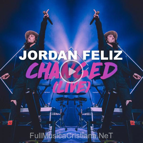 ▷ Changed (Live) [Single] de Jordan Feliz 🎵 Canciones del Album Changed (Live) [Single]