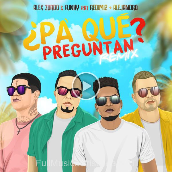 ▷ ¿Pa' Qué Preguntan? (Remix) (Feat. Funky, Redimi2, Alejandro , Almigthy) (Single) de Alex Zurdo 🎵 Canciones del