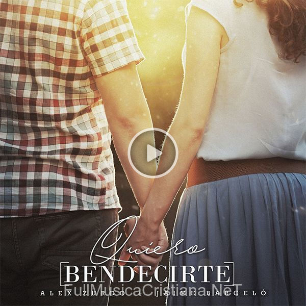 ▷ Quiero Bendecirte (Feat. Jaime Barceló) (Single) de Alex Zurdo 🎵 Canciones del Album Quiero Bendecirte (Feat.