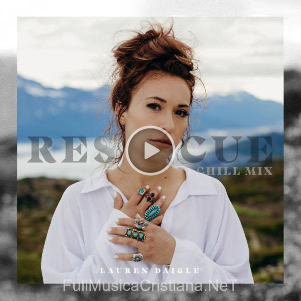 ▷ Rescue (Chill Mix) de Lauren Daigle 🎵 del Álbum Rescue (Chill Mix) (Single)