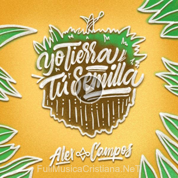 ▷ Yo Tierra, Tú Semilla (Single) de Alex Campos 🎵 Canciones del Album Yo Tierra, Tú Semilla (Single)