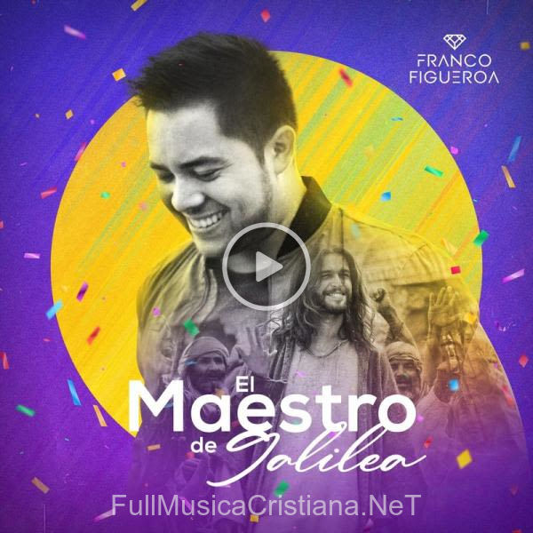 ▷ El Maestro De Galilea de Franco Figueroa 🎵 del Álbum El Maestro De Galilea (Single)