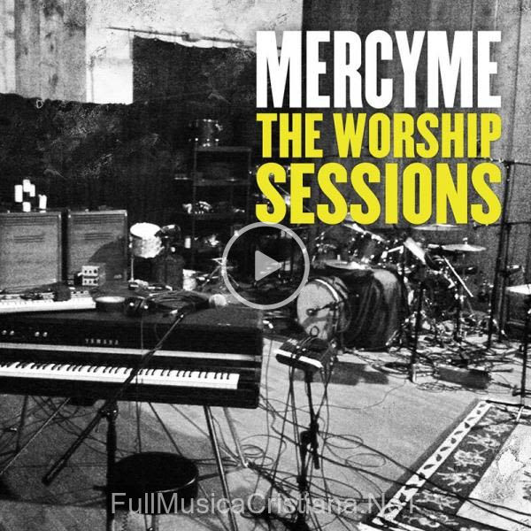 ▷ Come Thou Fount de MercyMe 🎵 del Álbum The Worship Sessions