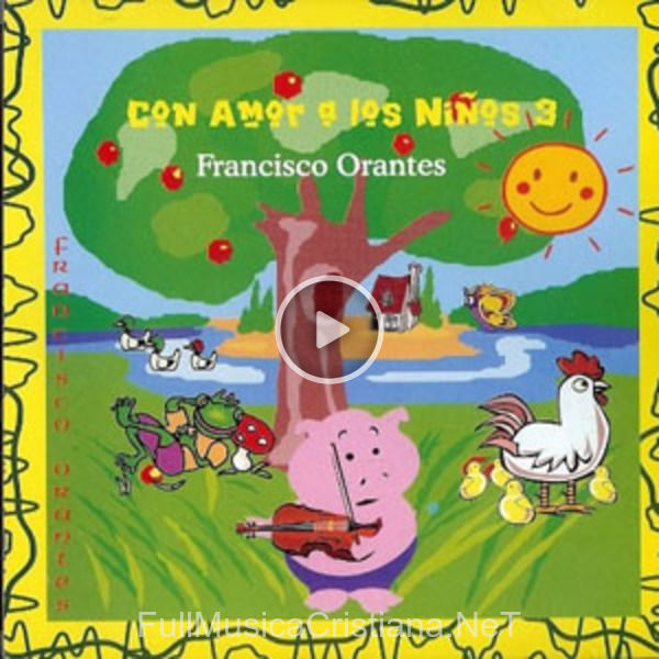 ▷ Con Amor A Los Niños 3 de Francisco Orantes 🎵 Canciones del Album Con Amor A Los Niños 3