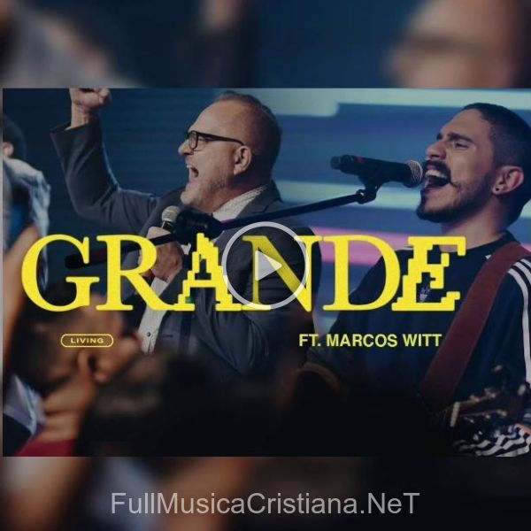 ▷ Grande (A Dios El Padre) (Feat.marcos Witt) (Single) de Living 🎵 Canciones del Album Grande (A Dios El Padre)