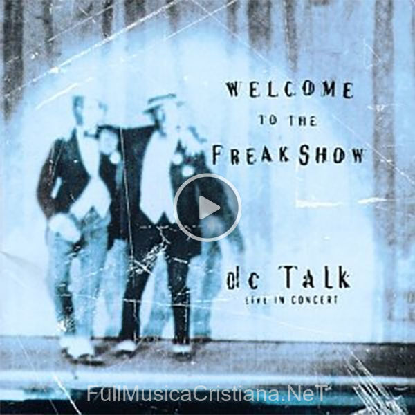 ▷ Jesus Is Just Alright de DC Talk 🎵 del Álbum Welcome To The Freak Show, Live In Concert