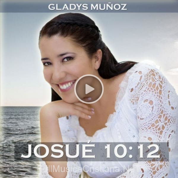 ▷ Josué 10:12 (Single) de Gladys Muñoz 🎵 Canciones del Album Josué 10:12 (Single)