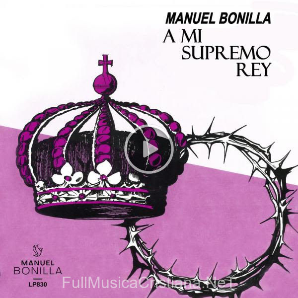 ▷ Cruzando Va Mi Barca de Manuel Bonilla 🎵 del Álbum A Mi Supremo Rey