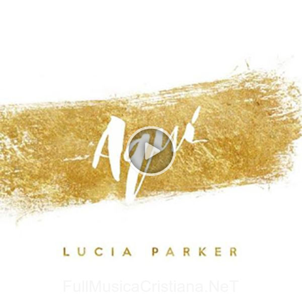 ▷ Aquí de Lucia Parker 🎵 del Álbum Aquí (Single)