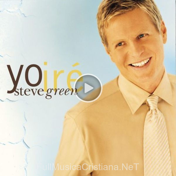 ▷ Yo Ire de Steve Green 🎵 del Álbum Yo Ire