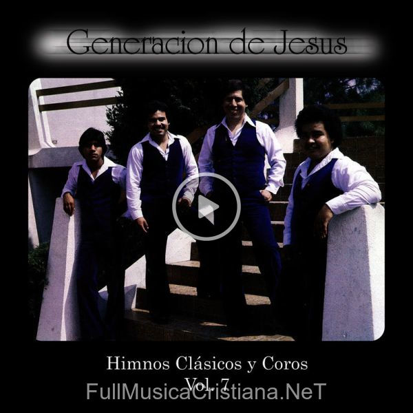 ▷ Con Las Manos En Alto de Generación De Jesus 🎵 del Álbum Himnos Clasicos Y Coros, Vol. 7