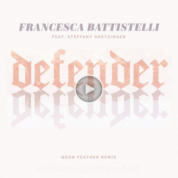 ▷ Defender (Neon Feather Remix) de Francesca Battistelli 🎵 del Álbum Defender (Neon Feather Remix)