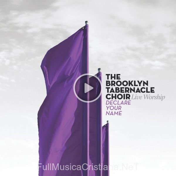 ▷ Declare Your Name (Live Worship) de The Brooklyn Tabernacle Choir 🎵 Canciones del Album Declare Your Name (Live