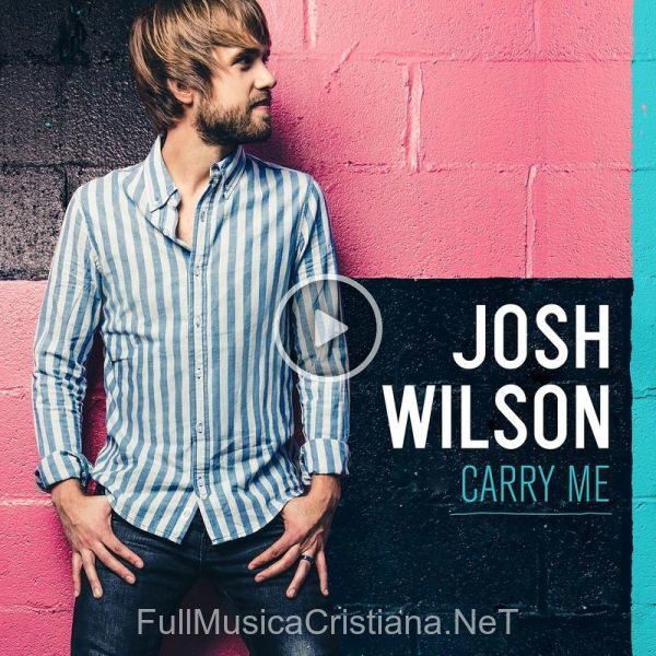 ▷ Grace Enough For You de Josh Wilson 🎵 del Álbum Carry Me