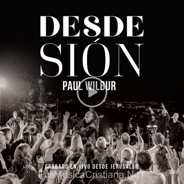 ▷ Desde Sión (En Vivo) de Paul Wilbur 🎵 Canciones del Album Desde Sión (En Vivo)