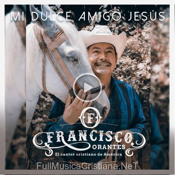 ▷ Mi Dulce Amigo Jesús de Francisco Orantes 🎵 Canciones del Album Mi Dulce Amigo Jesús