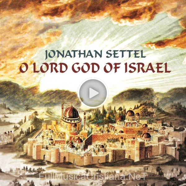 ▷ O Lord God Of Israel  de Jonathan Settel 🎵 del Álbum O Lord God Of Israel