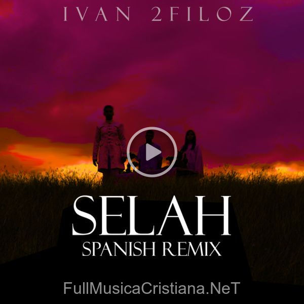 ▷ Selah (Spanish Remix) de Ivan 2Filoz 🎵 Canciones del Album Selah (Spanish Remix)