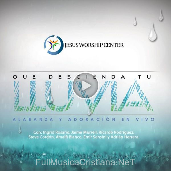 ▷ Que Descienda Tu Lluvia (En Vivo) [Feat. Steve Cordon & Ingrid Rosario] de Jesus Worship Center 🎵 del Álbum Que