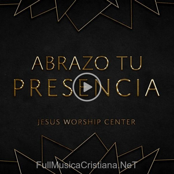 ▷ Abrazo Tu Presencia de Jesus Worship Center 🎵 Canciones del Album Abrazo Tu Presencia