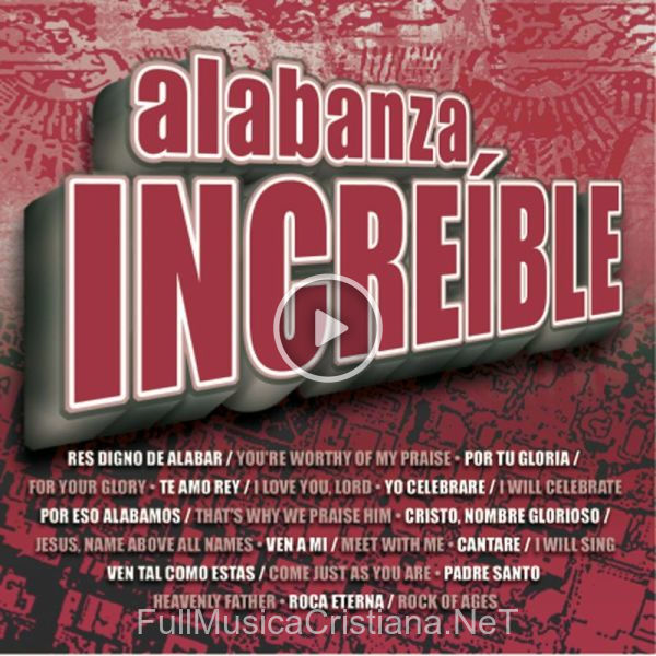 ▷ Ven Tal Como Estas (Come Just As You Are) (Alabanza Incre'ible) de Maranatha! Latin 🎵 del Álbum Alabanza