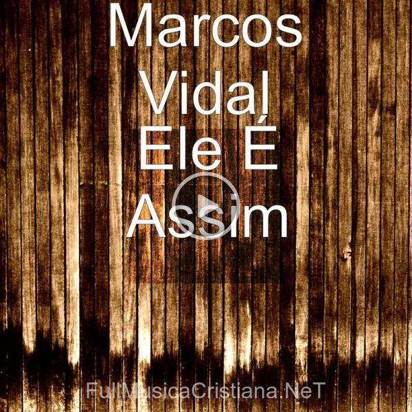 ▷ Ele É Assim de Marcos Vidal 🎵 del Álbum Ele É Assim