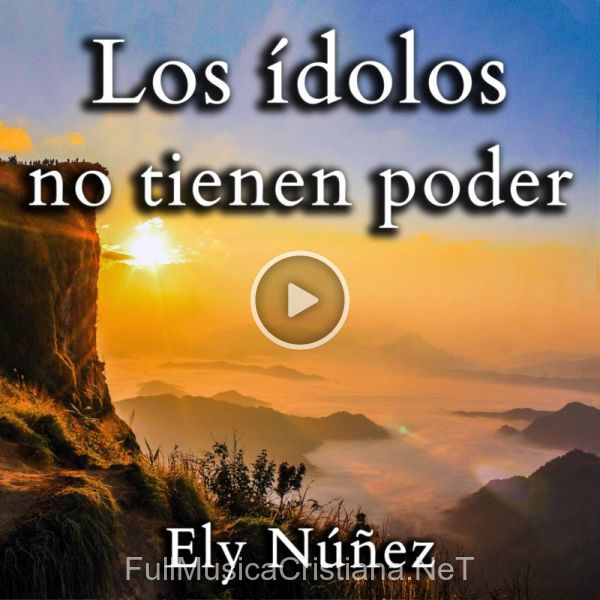 ▷ Los ídolos No Tienen Poder de Ely Núñez 🎵 del Álbum Los ídolos No Tienen Poder