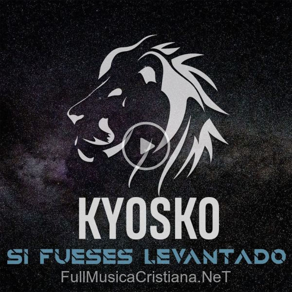 ▷ Si Fueses Levantado de Kyosko 🎵 del Álbum Si Fueses Levantado