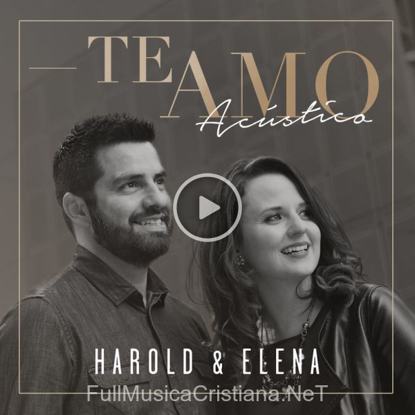 ▷ Te Amo (Ver. Acústica) de Harold & Elena 🎵 del Álbum Te Amo (Ver. Acústica)