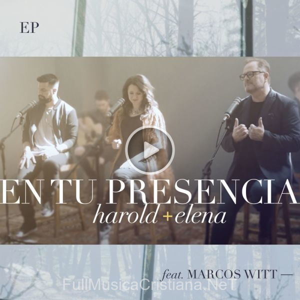 ▷ En Tu Presencia Feat. Marcos Witt (Versión Acústica) de Harold & Elena 🎵 del Álbum Ep En Tu Presencia
