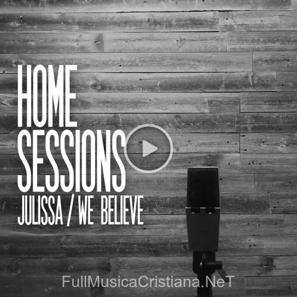 ▷ We Believe (Home Sessions) de Julissa 🎵 Canciones del Album We Believe (Home Sessions)