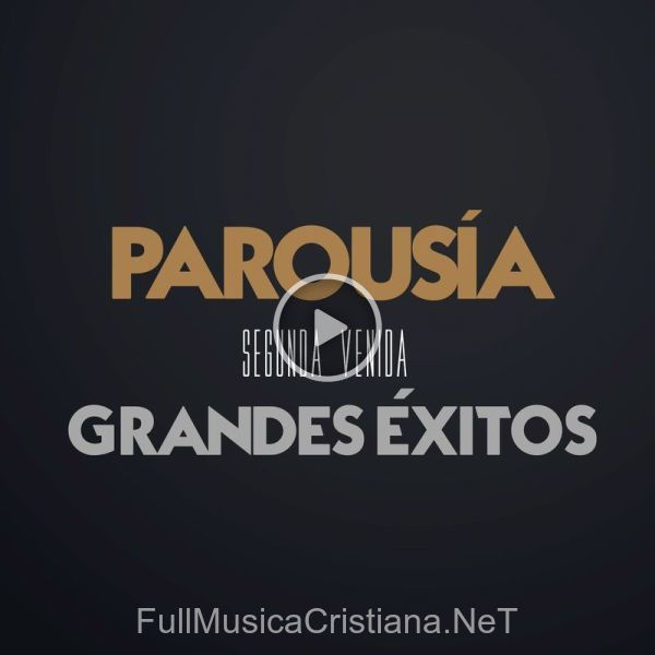 ▷ Amor De Mi Vida de Parousia 🎵 del Álbum Segunda Venida (Grandes Exitos)