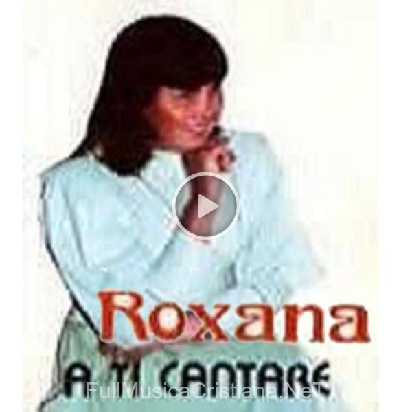 ▷ A Ti Cantare de Roxana Contreras 🎵 del Álbum A Ti Cantare