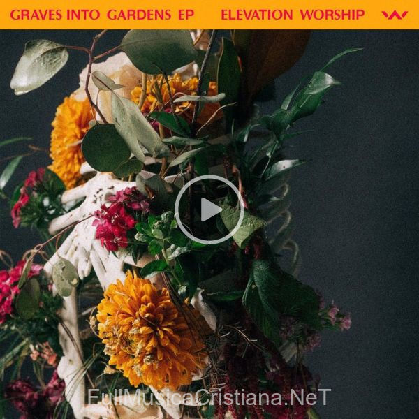 ▷ Graves Into Gardens de Elevation Worship 🎵 del Álbum Graves Into Gardens - Ep