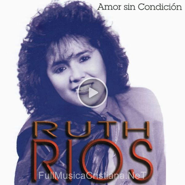 ▷ Amor Sin Condición de Ruth Rios 🎵 del Álbum Amor Sin Condición