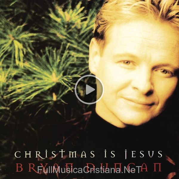 ▷ Away In A Manger / O Come To My Heart de Bryan Duncan 🎵 del Álbum Christmas Is Jesus