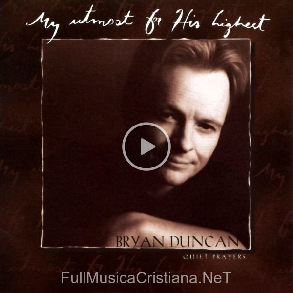 ▷ My Utmost For His Highest de Bryan Duncan 🎵 Canciones del Album My Utmost For His Highest