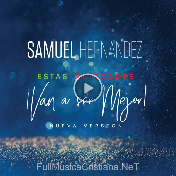 ▷ Estas Navidades Van A Ser Mejor (Nueva Versión) de Samuel Hernandez 🎵 Canciones del Album Estas Navidades Van A