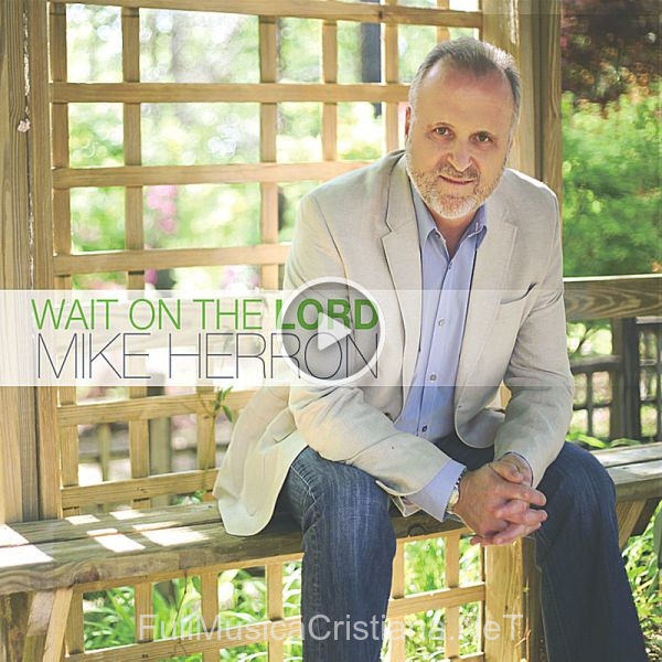 ▷ Lord My Strength Ps 18 de Mike Herron 🎵 del Álbum Wait On The Lord