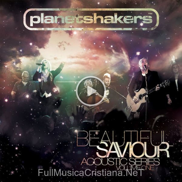 ▷ Beautiful Saviour de Planetshakers 🎵 del Álbum Beautiful Saviour