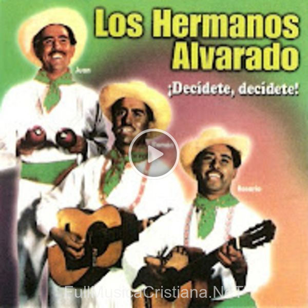 ▷ ¡Decidete, Decidete! de Los Hermanos Alvarado 🎵 Canciones del Album ¡Decidete, Decidete!