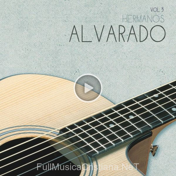 ▷ Luchas Y Pruebas de Los Hermanos Alvarado 🎵 del Álbum Hermanos Alvarado, Vol. 3