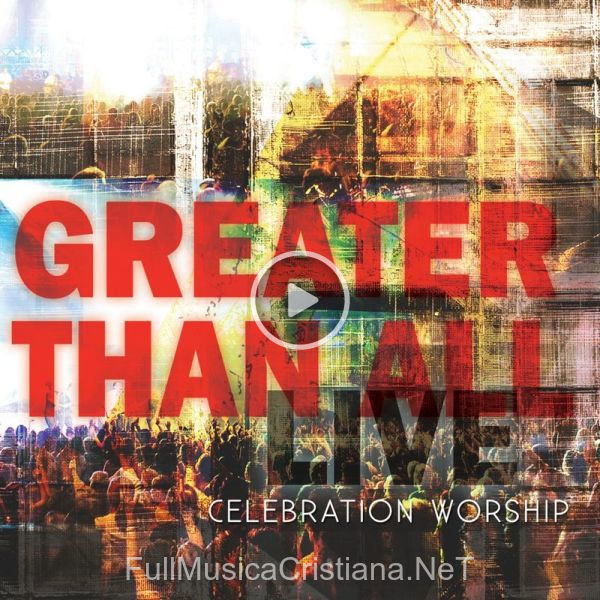 ▷ All That We Long For de Celebration Worship 🎵 del Álbum Greater Than All