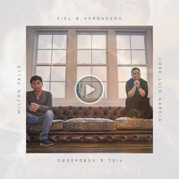 ▷ Fiel Y Verdadero de Milton Valle 🎵 Canciones del Album Fiel Y Verdadero