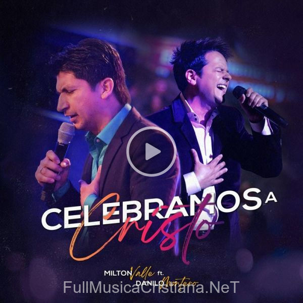 ▷ Celebramos A Cristo de Milton Valle 🎵 Canciones del Album Celebramos A Cristo