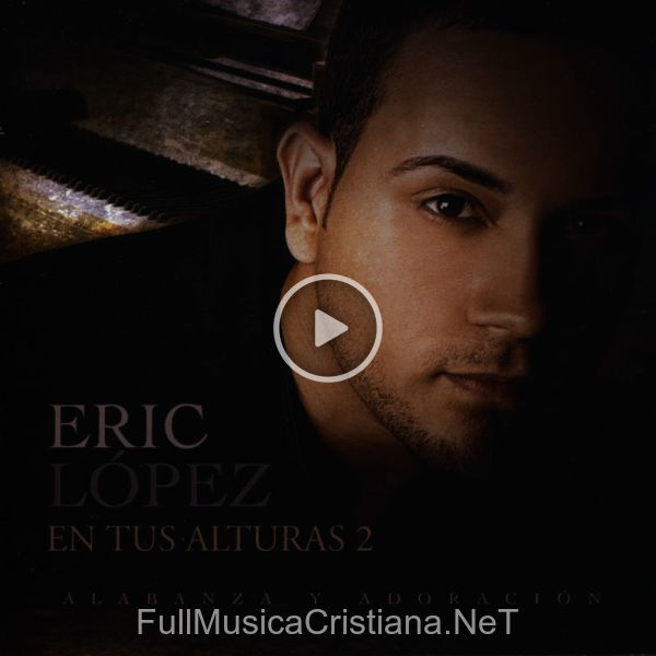 ▷ En Tus Alturas 2 de Eric Lopez 🎵 Canciones del Album En Tus Alturas 2