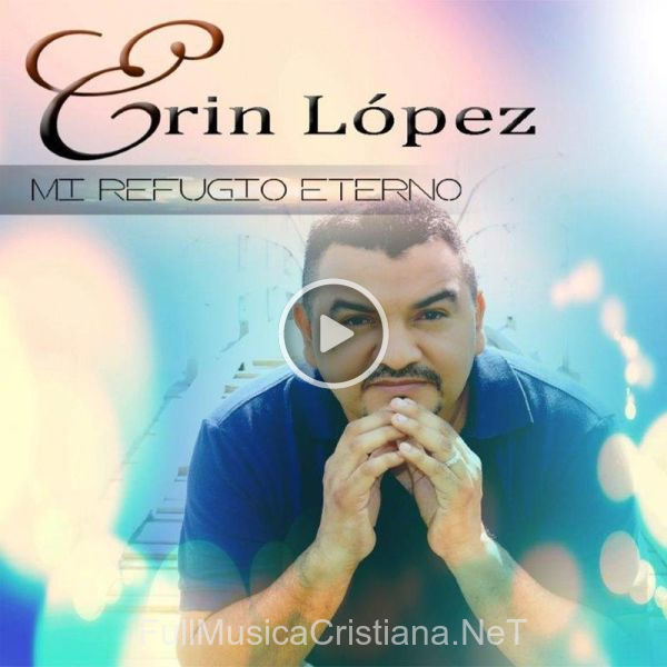 ▷ Amor Incondicional de Erin López 🎵 del Álbum Mi Refugio Eterno