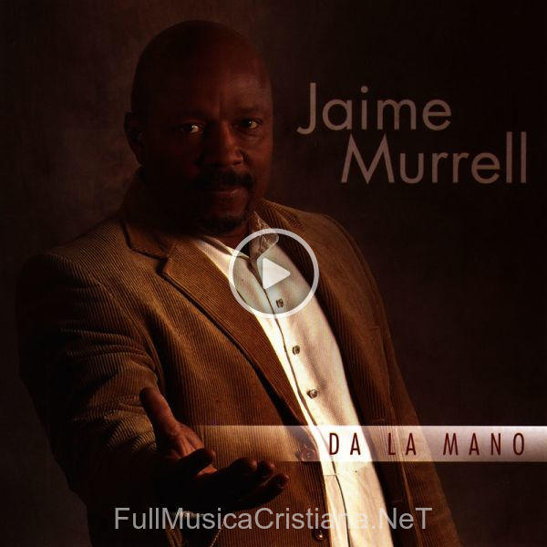 ▷ Da La Mano de Jaime Murrell 🎵 del Álbum Da La Mano