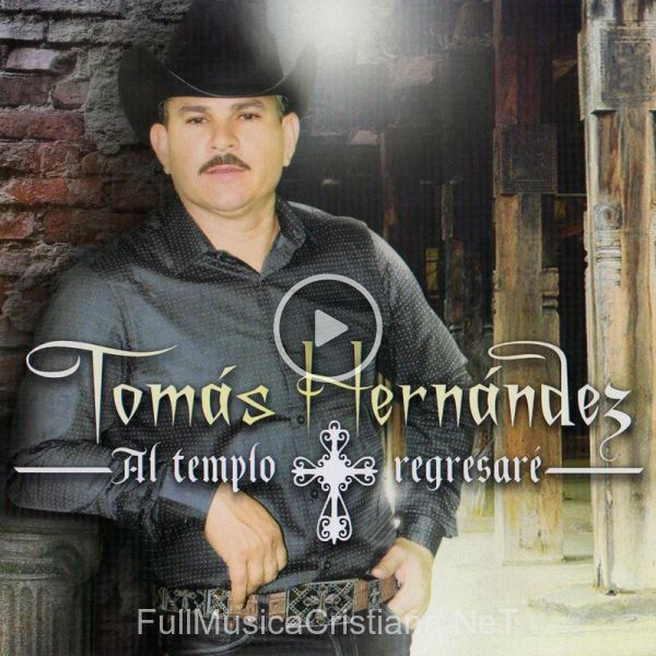 ▷ Porque No Lo Aceptas de Tomas Hernandez 🎵 del Álbum Al Templo Regresare