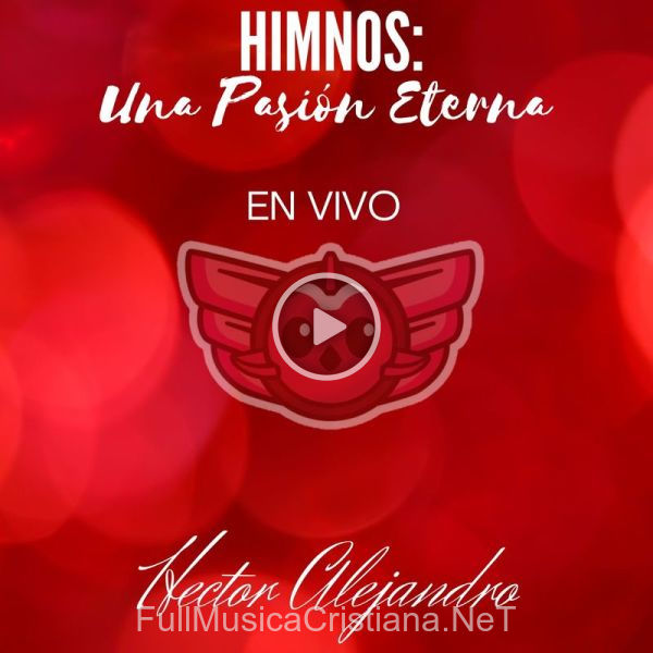 ▷ Himnos Una Pasión Eterna En Vivo de Hector Alejandro 🎵 Canciones del Album Himnos Una Pasión Eterna En Vivo